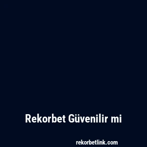 Rekorbet Güvenilir mi