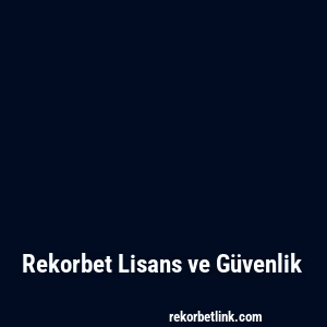Rekorbet Lisans ve Güvenlik