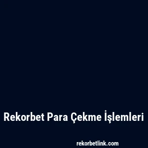 Rekorbet Para Çekme İşlemleri
